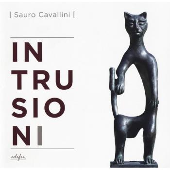 Sauro Cavallini. Intrusioni. Catalogo della mostra