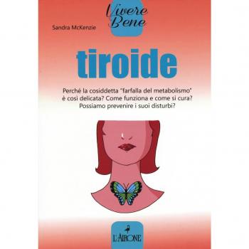 Tiroide. Perché la cosiddetta «farfalla del metabolismo» è così delicata? Come funziona e come si cura? Possiamo prevenire i suoi disturbi?