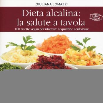 Dieta alcalina: la salute a tavola. 100 ricette vegan per ritrovare l'equilibrio acido-base