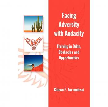 Facing Adversity with Audacity: Thriving in Odds, Obstacles, and Opportunities