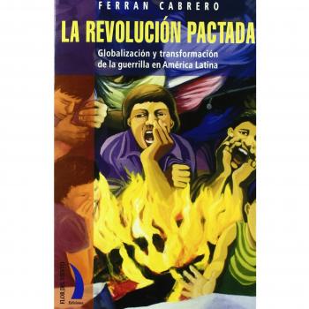 La revolución pactada : globalización y transformación de la guerrilla en américa latina