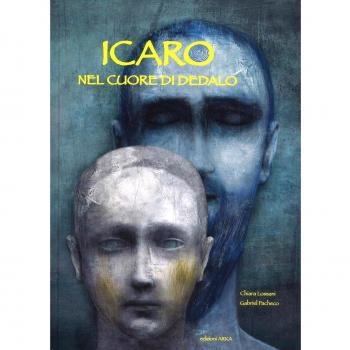 Icaro. Nel cuore di Dedalo. Ediz. illustrata