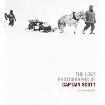 The Lost Photographs Of Captain Scott-Dr. David M. Wilson
