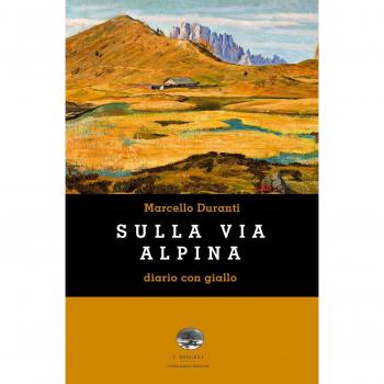 Sulla Via Alpina. Diario con giallo