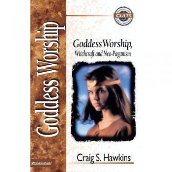 Goddess Worship, Witchcraft and Neo-Paganism, Zondervan Guide to Cults and Religious Movements Series