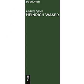 Heinrich Waser: Ein Drama in fünf Aufzügen mit Gesängen