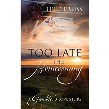 Too Late The Homecoming: A Gambler's Love Story
