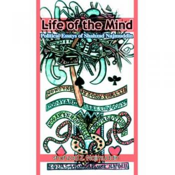 Life of the Mind: Political Essays of Shahzad Najmuddin