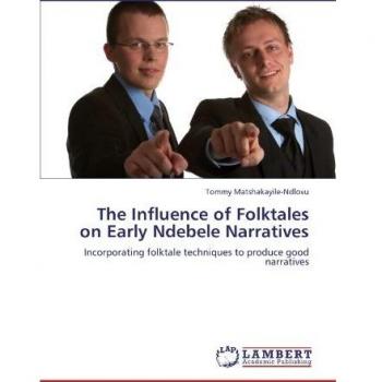 The Influence of Folktales on Early Ndebele Narratives: Incorporating folktale techniques to produce good narratives