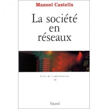L'ère de l'information. Tome 1, La société en réseaux