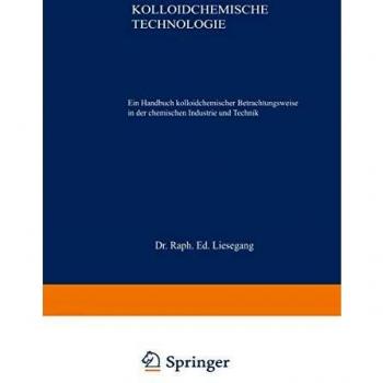Kolloidchemische Technologie: Ein Handbuch kolloidchemischer Betrachtungsweise in der chemischen Industrie und Technik
