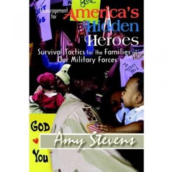 Encouragement for America's Hidden Heroes: Survival Tactics for the Families of Our Military Forces