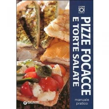Pizze, focacce e torte salate. Manuale pratico. Ediz. illustrata