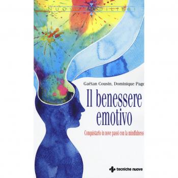 Il benessere emotivo. Conquistarlo in nove passi con la mindfulness