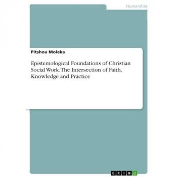 Epistemological Foundations of Christian Social Work. The Intersection of Faith, Knowledge and Practice