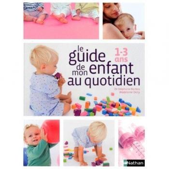 Le guide de mon enfant au quotidien : 1-3 ans