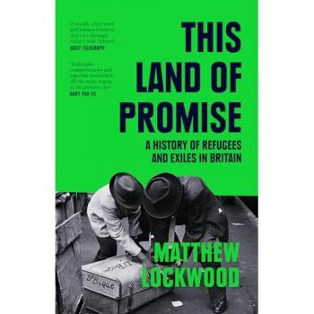 This Land of Promise : A History of Refugees and Exiles in Britain