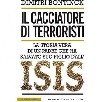 Il cacciatore di terroristi. La storia vera di un padre che ha salvato suo figlio dall'Isis