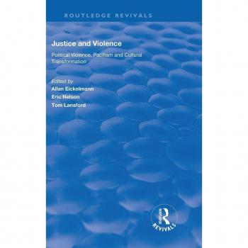 Justice and Violence: Political Violence, Pacifism and Cultural Transformation (Routledge Revivals)