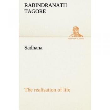 Sadhana : the realisation of life (TREDITION CLASSICS)