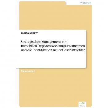 Strategisches Management von Immobilien-Projektentwicklungsunternehmen und die Identifikation neuer Geschäftsfelder