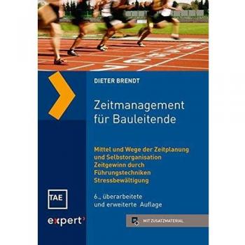 Zeitmanagement für Bauleitende: Mittel und Wege der Zeitplanung und Selbstorganisation