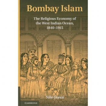 Bombay Islam: The Religious Economy of the West Indian Ocean, 1840–1915