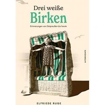 Drei weiße Birken: Erinnerungen an Ostpreußen bis heute