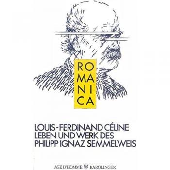 Céline, Louis F Leben Und Werk Des Philipp Ignaz Semmelweis (Romanica)