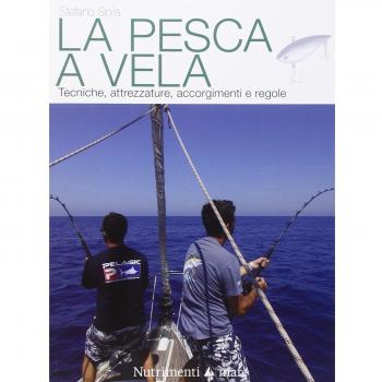 La pesca a vela. Tecniche, attrezzature, accorgimenti e regole