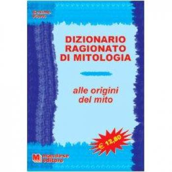 Dizionario ragionato di mitologia. Alle origini del mito