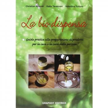La biodispensa. Preparare naturalmente prodotti per la casa e la cura della persona