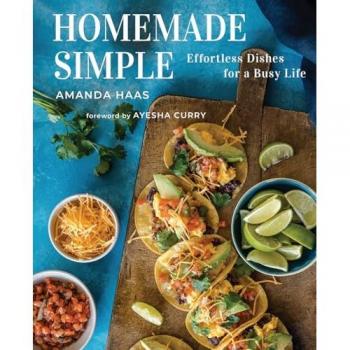 Homemade Simple : Effortless Dishes for a Busy Life, by Amanda Haas