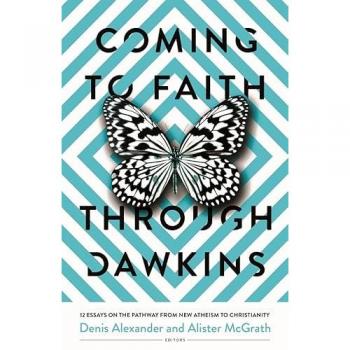 Coming to Faith Through Dawkins : 12 Essays on the Pathway from New Atheism to Christianity, by Denis Alexander