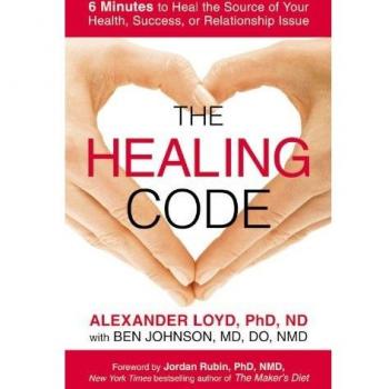 The Healing Code: 6 Minutes to Heal the Source of Your Health, Success, or Relationship Issue