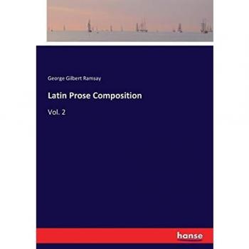 Latin Prose Composition: Vol. 2