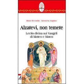 Alzatevi, non temete. Lectio divina sui Vangeli di Matteo e di Marco