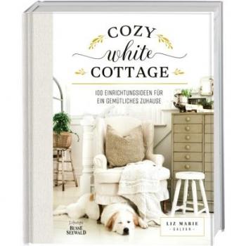 Cozy White Cottage: 100 Einrichtungsideen, um sich zuhause zu fühlen