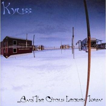 Kyuss And The Circus Leaves Town
