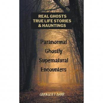 Real Ghosts True-Life Stories And Hauntings