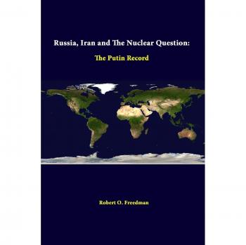 Russia, Iran And The Nuclear Question: The Putin Record