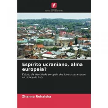 Espírito ucraniano, alma europeia?: Estudo da identidade europeia dos jovens ucranianos na cidade de Lviv