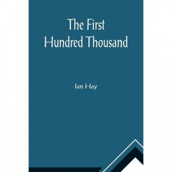Ian Hay: The First Hundred Thousand