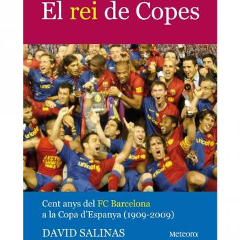 El rei de Copes. Cent anys del FC Barcelona a la Copa d'Espanya (1909-2009)