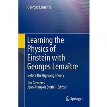 Learning the Physics of Einstein with Georges Lemaître: Before the Big Bang Theory