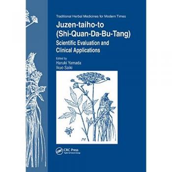 Juzen-taiho-to (Shi-Quan-Da-Bu-Tang): Scientific Evaluation and Clinical Applications (Traditional Herbal Medicines for Modern Times, Band 5)
