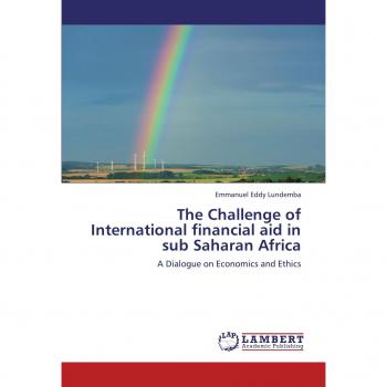 The Challenge of International financial aid in sub Saharan Africa: A Dialogue on Economics and Ethics