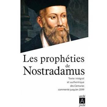Les prophéties de Nostradamus : Texte intégral et authentique des Centuries