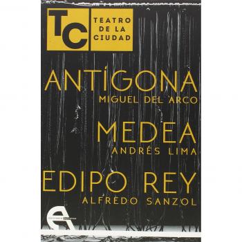 Antígona; medea; edipo rey: teatro de la ciudad.
