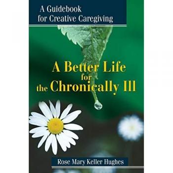 Hughes, Rose Mary Keller: A Better Life for the Chronically Ill
